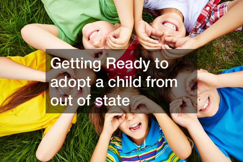 Getting Ready to adopt a child from out of state