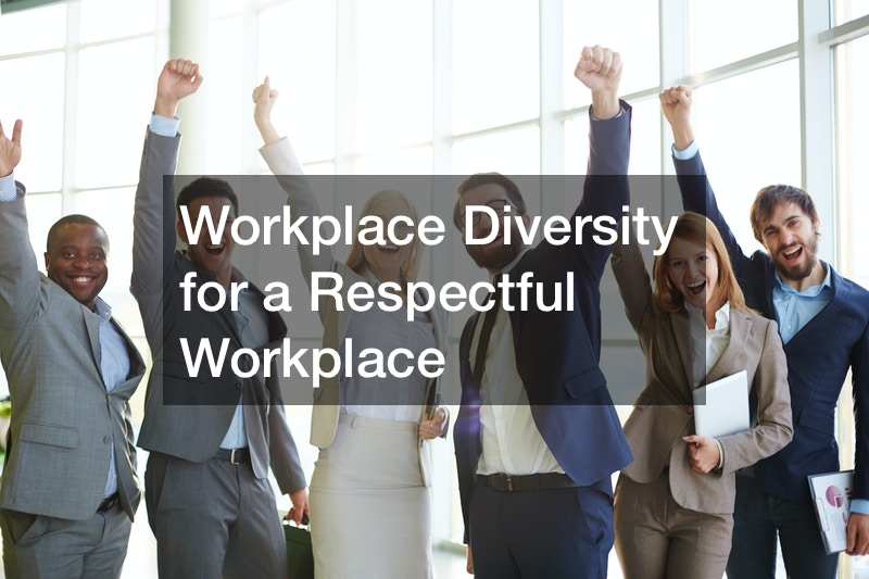 Workplace Diversity for a Respectful Workplace