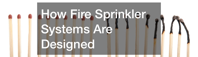 How Fire Sprinkler Systems Are Designed
