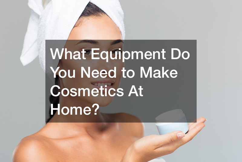 What Equipment Do You Need to Make Cosmetics At Home?