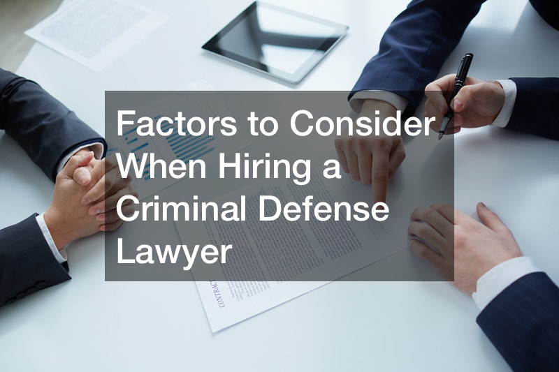 Factors to Consider When Hiring a Criminal Defense Lawyer