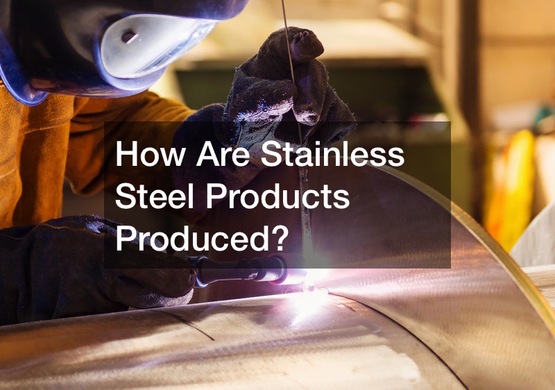 How Are Stainless Steel Products Produced?