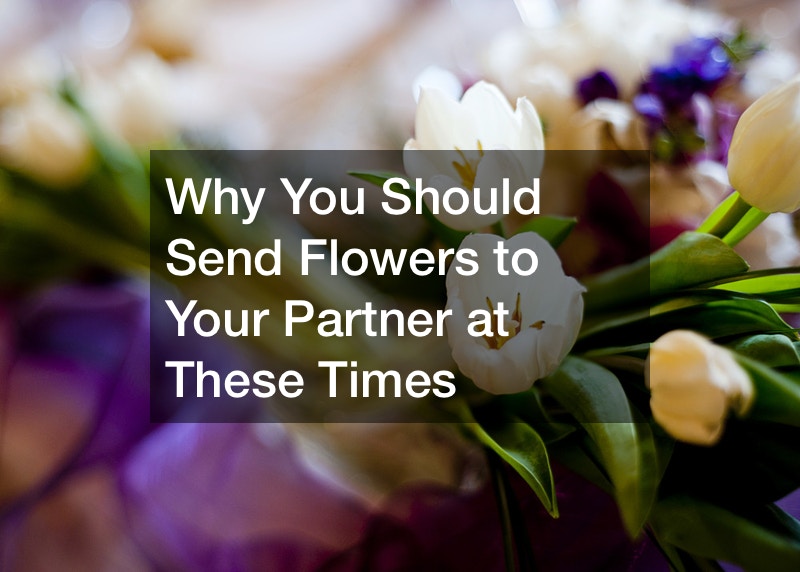 Why You Should Send Flowers to Your Partner at These Times