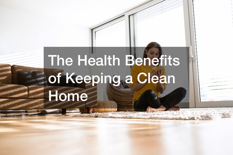 The Health Benefits of Keeping a Clean Home