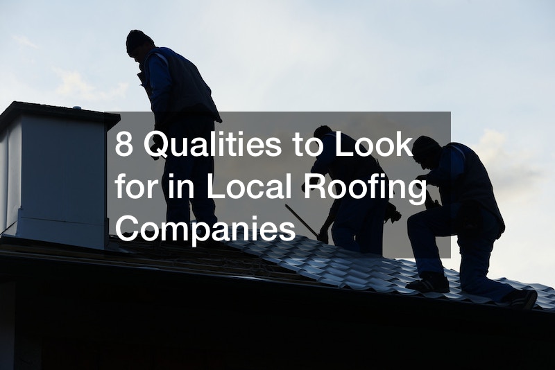 8 Qualities to Look for in Local Roofing Companies