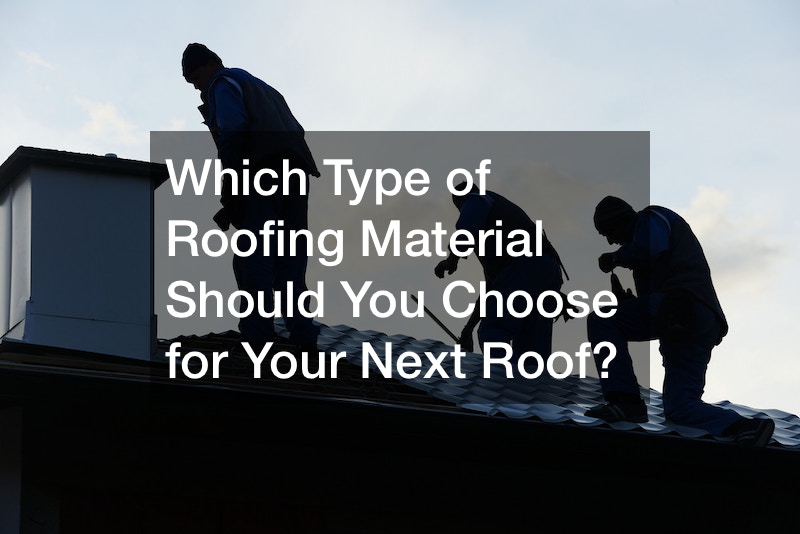 Which Type of Roofing Material Should You Choose for Your Next Roof?