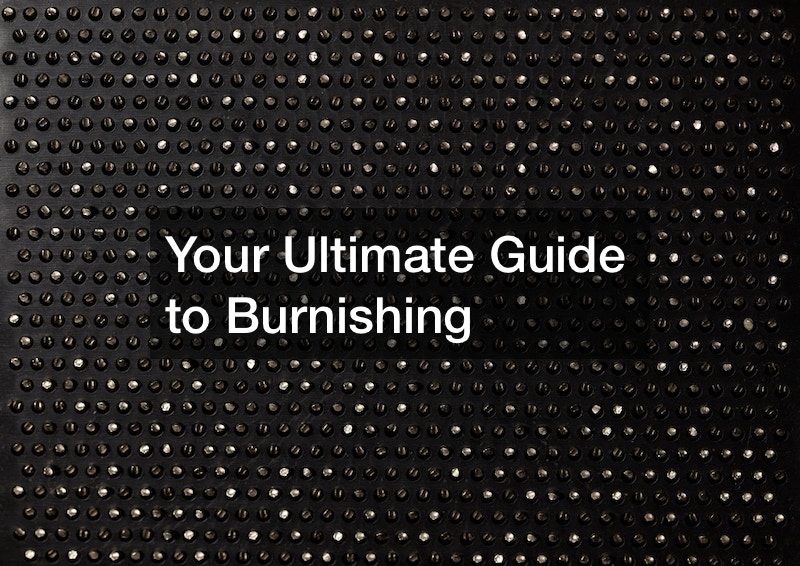 Your Ultimate Guide to Burnishing