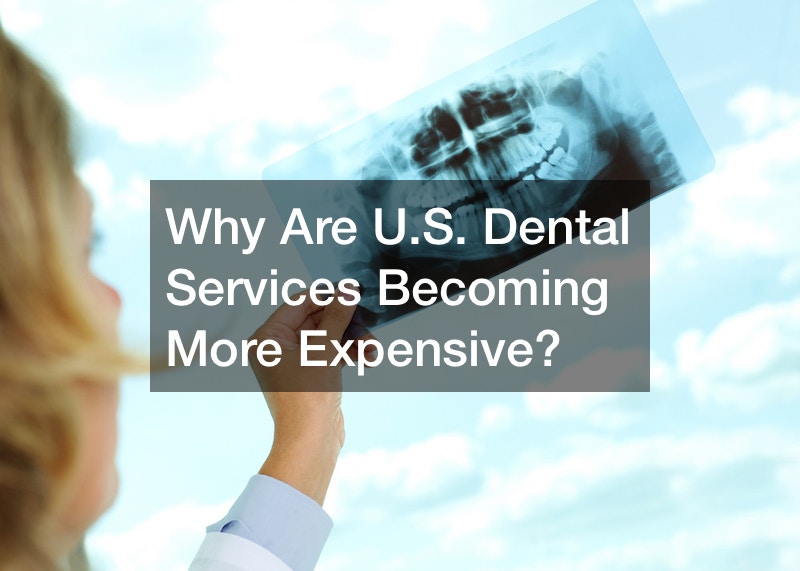 Why Are U.S. Dental Services Becoming More Expensive?