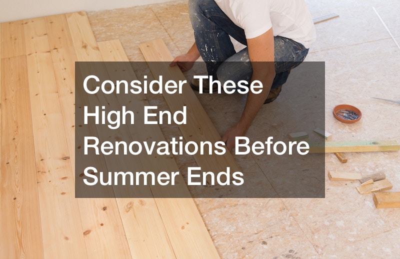 Consider These High End Renovations Before Summer Ends