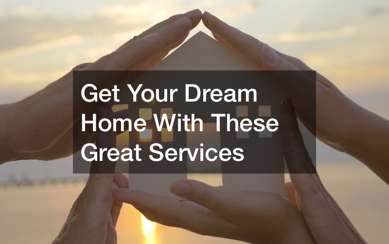Get Your Dream Home With These Great Services