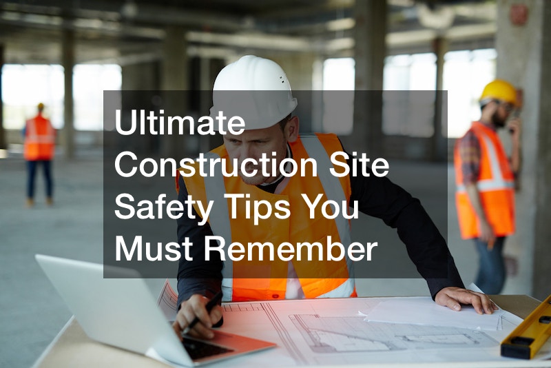 Ultimate Construction Site Safety Tips You Must Remember