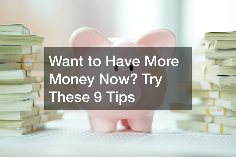 Want to Have More Money Now? Try These 9 Tips