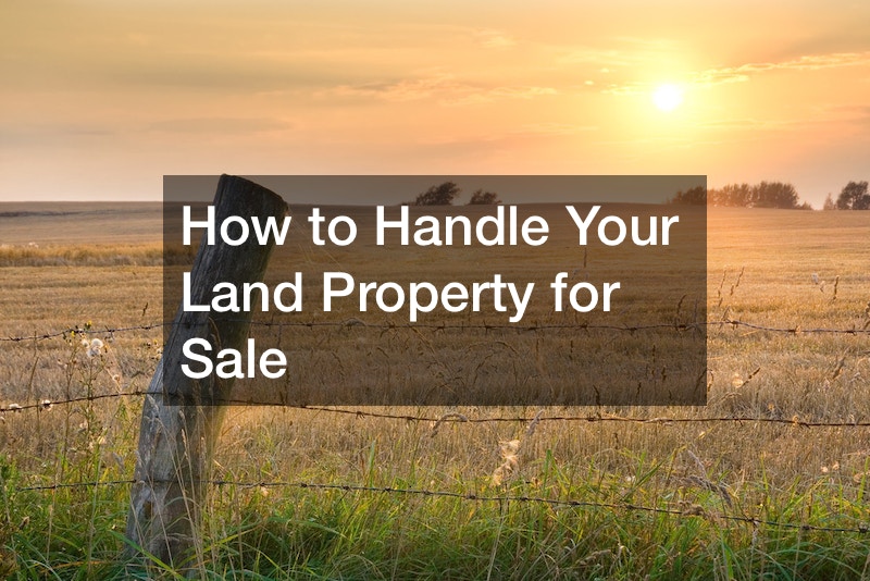 How to Handle Your Land Property for Sale