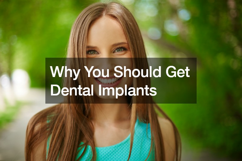 Why You Should Get Dental Implants