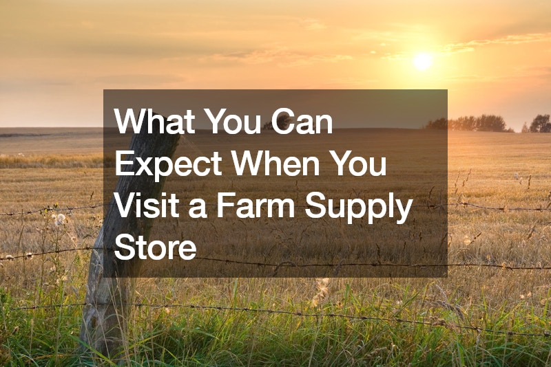 What You Can Expect When You Visit a Farm Supply Store