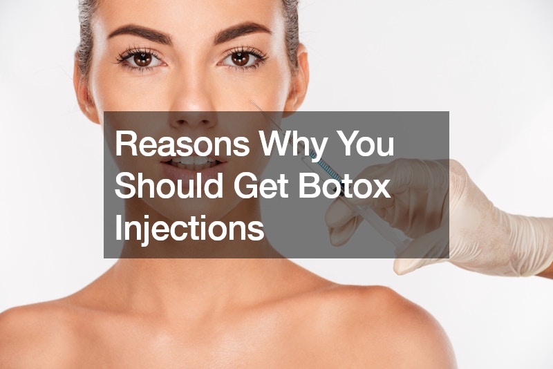 Reasons Why You Should Get Botox Injections