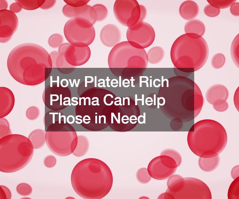 How Platelet Rich Plasma Can Help Those in Need