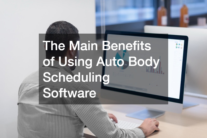 The Main Benefits of Using Auto Body Scheduling Software