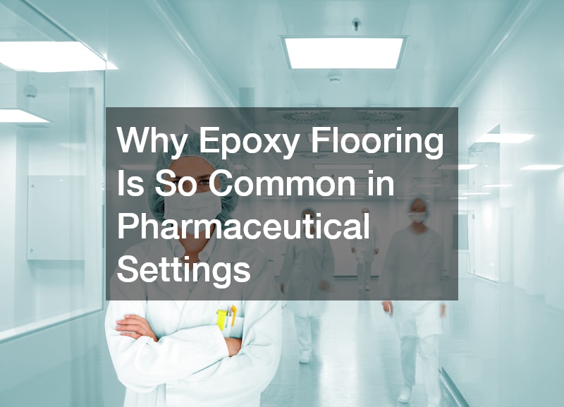 Why Epoxy Flooring Is So Common in Pharmaceutical Settings