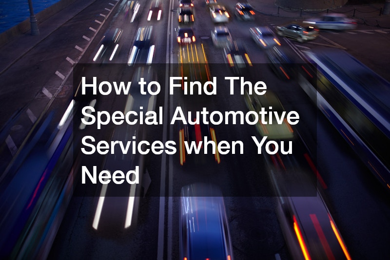 How to Find The Special Automotive Services when You Need