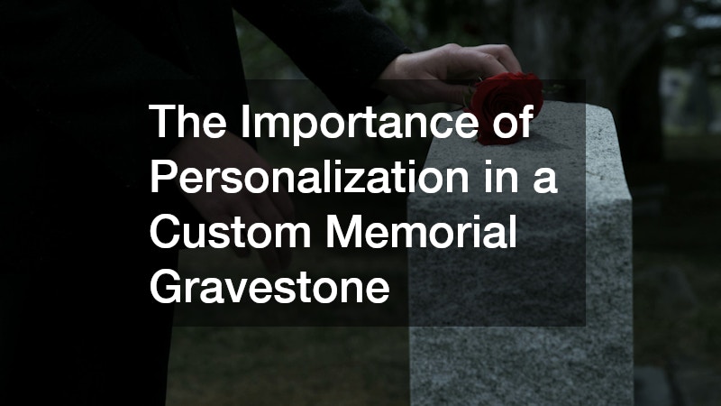 The Importance of Personalization in a Custom Memorial Gravestone